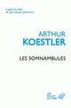 LES SOMNAMBULES - ESSAI SUR L'HISTOIRE DES CONCEPTIONS DE L'UNIVERS 